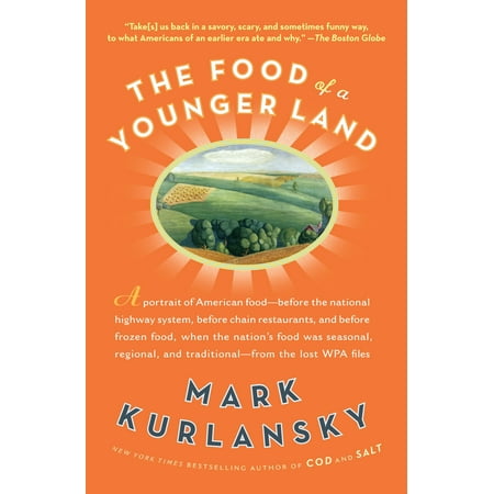 Renewing Americas Food - The Food of a Younger Land : A portrait of American food from the lost WPA files