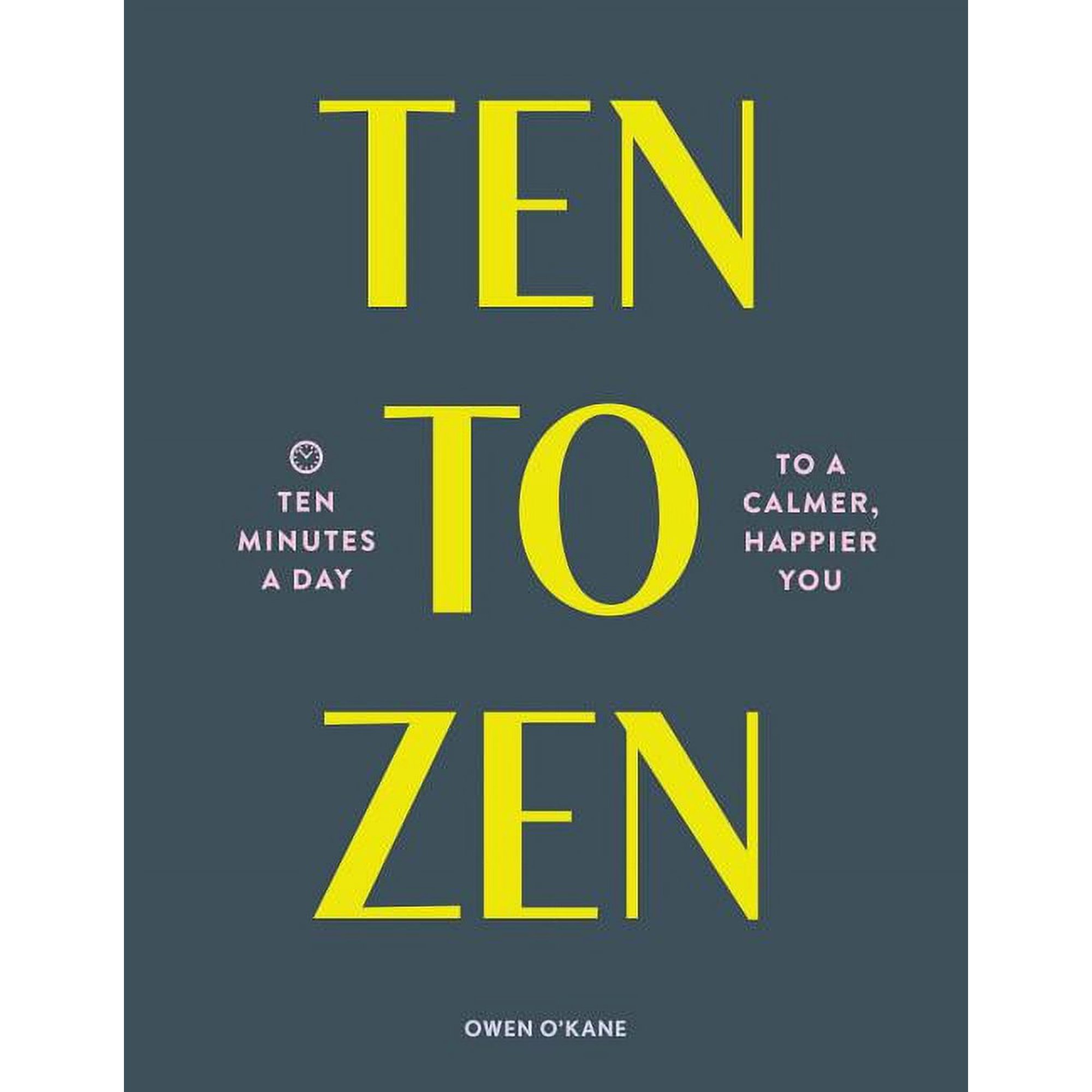 Ten to Zen: Ten Minutes a Day to a Calmer, Happier You (Meditation Book, Holiday Gift Book, Stress Management Mindfulnes, (Paperback)