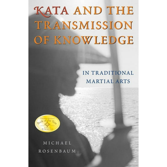 Kata and the Transmission of Knowledge: In Traditional Martial Arts, (Paperback)