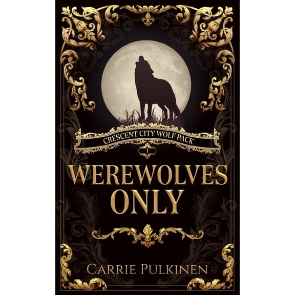 Crescent City Wolf Pack Werewolves Only, Book 1, (Paperback)