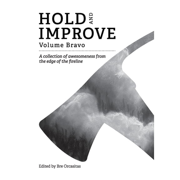 Hold and Improve Hold and Improve -Volume Bravo: A collection of awesomeness from the edge of the fireline, Book 2, (Paperback)