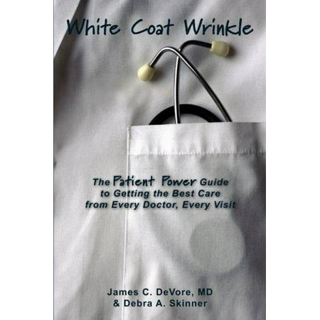 White Coat Wrinkle : The Patient Power Guide to Getting the Best Care from Every Doctor, Every (Best Power Ballads Ever)