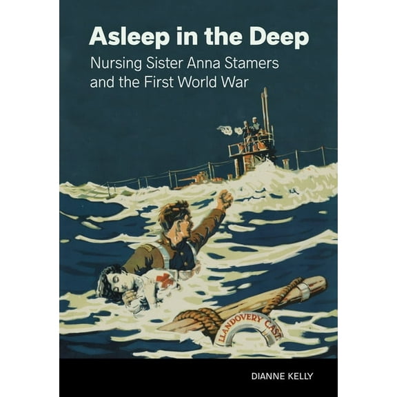 Asleep in the Deep: Nursing Sister Anna Stamers and the First World War, (Paperback)