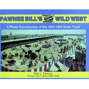 Photo Documentary of the 1901-05s: Pawnee Bill's Historic Wild West: A Photo Documentary of the 1901-1905 Show Tours (Paperback)