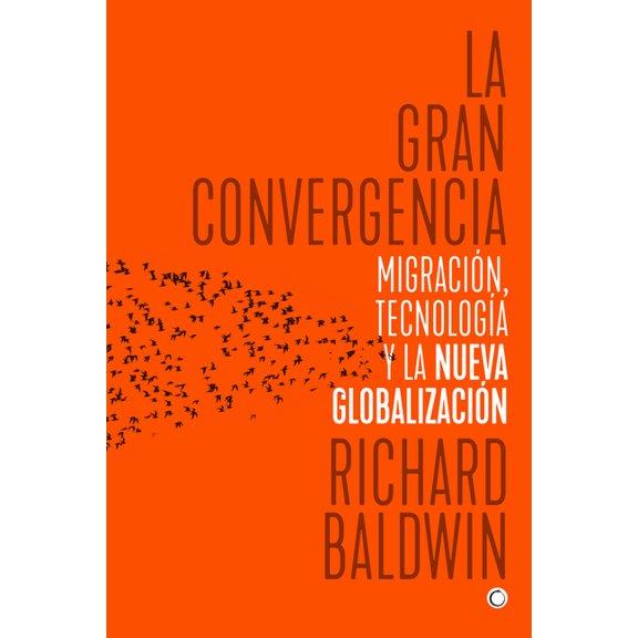 La gran convergencia : Migración, tecnología y la nueva globalización (Paperback)