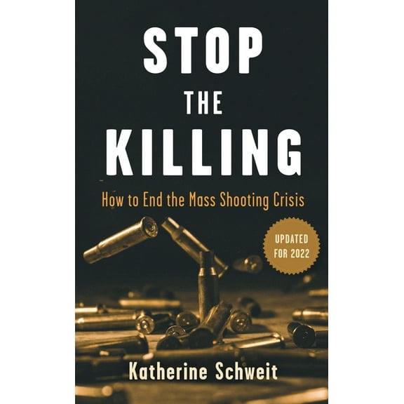 Stop the Killing: How to End the Mass Shooting Crisis, (Hardcover)