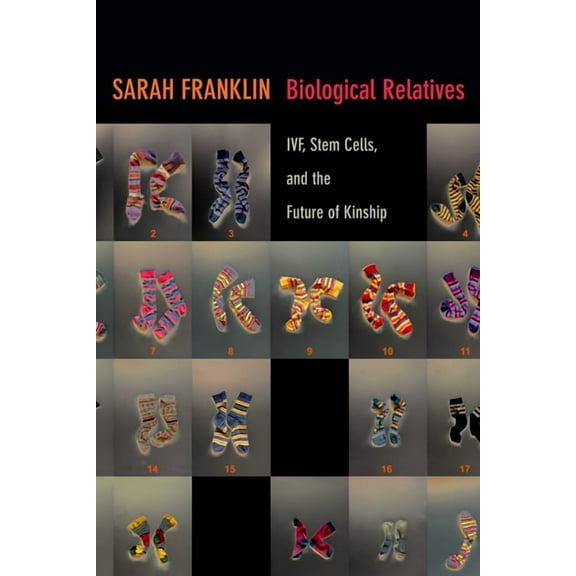 Experimental Futures Biological Relatives: IVF, Stem Cells, and the Future of Kinship, (Paperback)