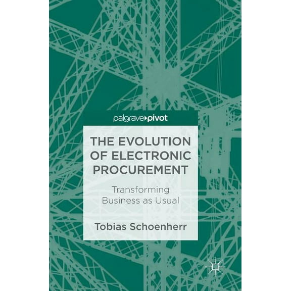 The Evolution of Electronic Procurement: Transforming Business as Usual, (Hardcover)