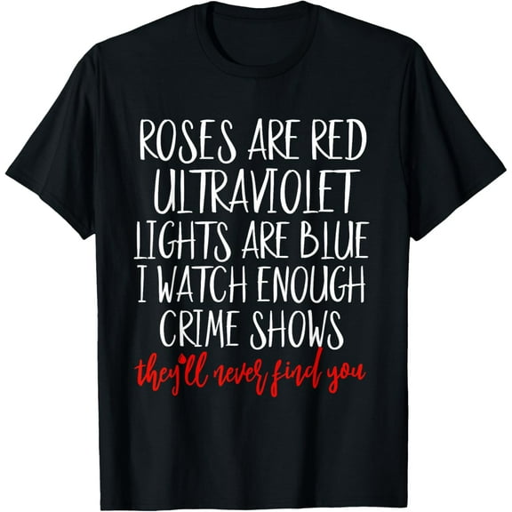 Roses Are Red Ultraviolet Lights Are Blue True Crime Obsess T-Shirt
