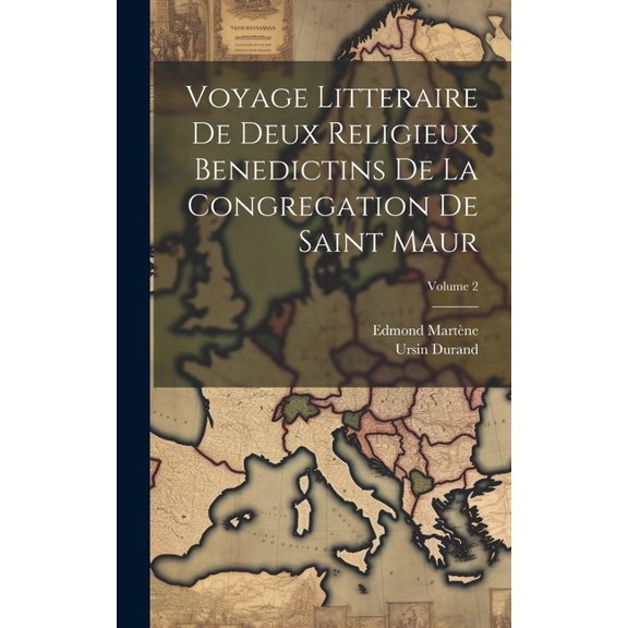 Voyage Litteraire De Deux Religieux Benedictins De La Congregation De Saint Maur; Volume 2 (Hardcover)