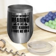 thumbnail image 2 of A Day Without Reading Is Like Just Kidding, I Have No Idea, Bookworm or Reader, Stainless Steel 12oz Wine Tumbler, 2 of 5