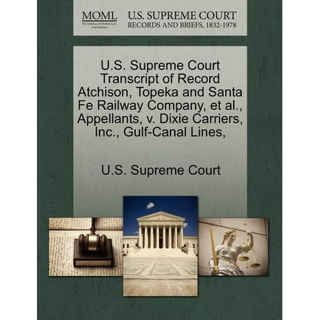 U.S. Supreme Court Transcript of Record Atchison, Topeka and Santa Fe Railway Company, et al., Appellants, V. Dixie Carriers, Inc., Gulf-Canal Lines,
