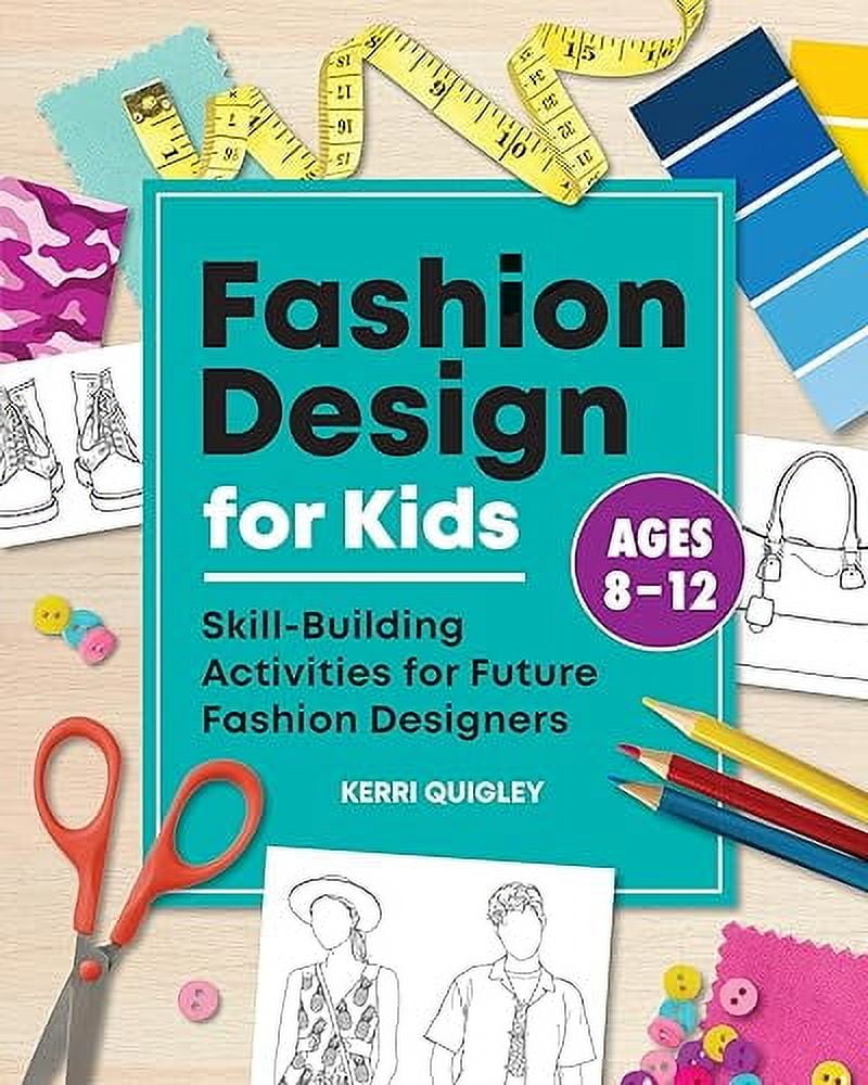 Fashion Design for Kids: Skill-Building Activities for Future Fashion Designers, (Paperback) Fashion Design for Kids: Skill-Building Activities for Future Fashion Designers, (Paperback)