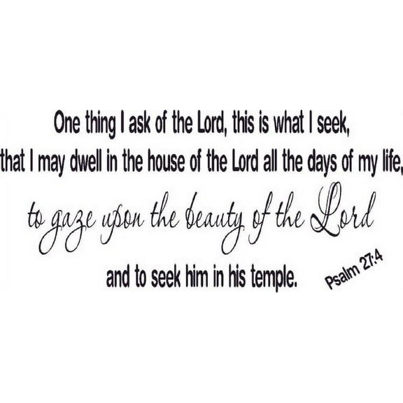 Psalm 27:4, Vinyl Wall Art, One Thing I Ask, Seek, Gaze Beauty Dwell House Days