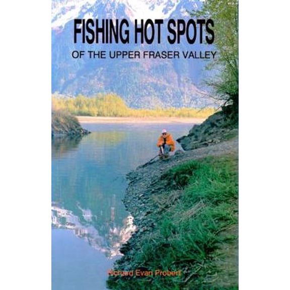 Pre-Owned Fishing Hot Spots of the Upper Fraser Valley (Paperback) 0888393075 9780888393074