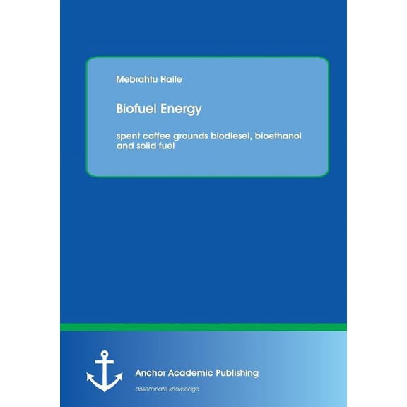Biofuel Energy: spent coffee grounds biodiesel, bioethanol and solid fuel