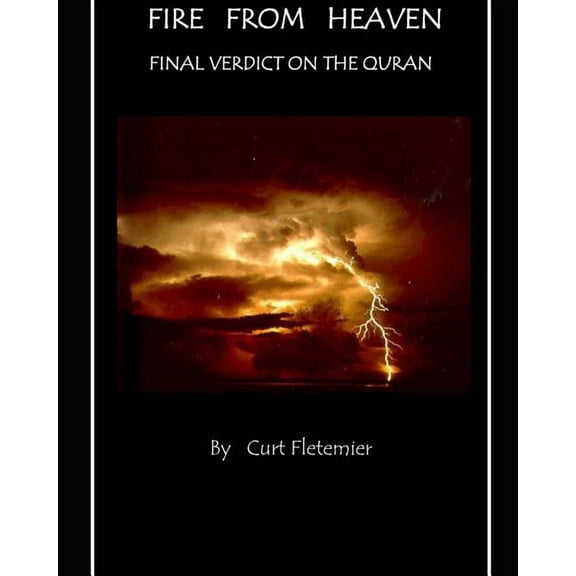 Fire from Heaven: Final Verdict on the Quran, (Paperback)