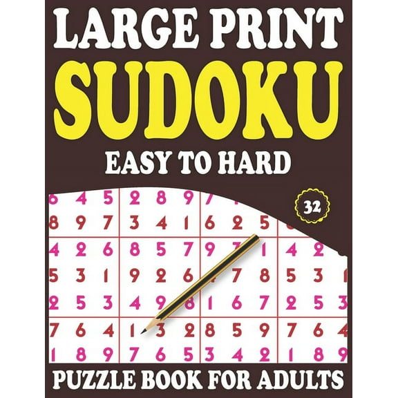 Large Print Sudoku Puzzle Book for Adults : 32: Brain Game For Adults Teens And Seniors-Easy To Hard Sudoku Puzzles-Large Print Sudoku Puzzle Book For Adults To Enjoying Leisure Time (Paperback)