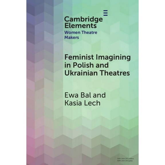 Elements in Women Theatre Makers Feminist Imagining in Polish and Ukrainian Theatres, (Hardcover)