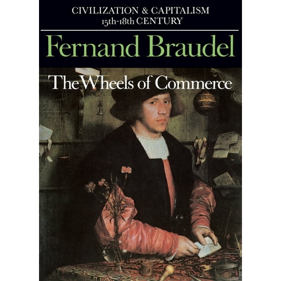 Civilization & Capitalism, 15th-18th Cen Civilization and Capitalism, 15th-18th Century, Vol. II: The Wheels of Commerce, Book 2, (Paperback)
