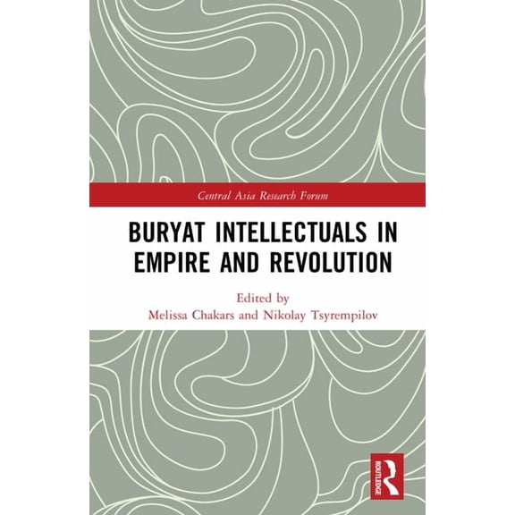 Central Asia Research Forum Buryat Intellectuals in Empire and Revolution, (Hardcover)