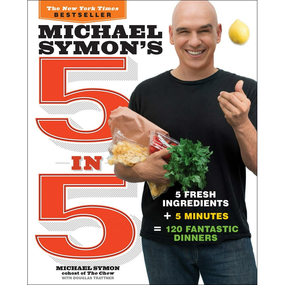 Michael Symon's 5 in 5 : 5 Fresh Ingredients + 5 Minutes = 120