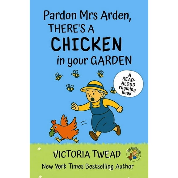 Mrs Arden Pardon Mrs Arden, There's a CHICKEN in Your Garden: A read-aloud rhyming book from a New York Times bestselling author, Book 1, (Paperback)