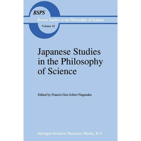 Boston Studies in the Philosophy and His Japanese Studies in the Philosophy of Science, Book 45, (Paperback)