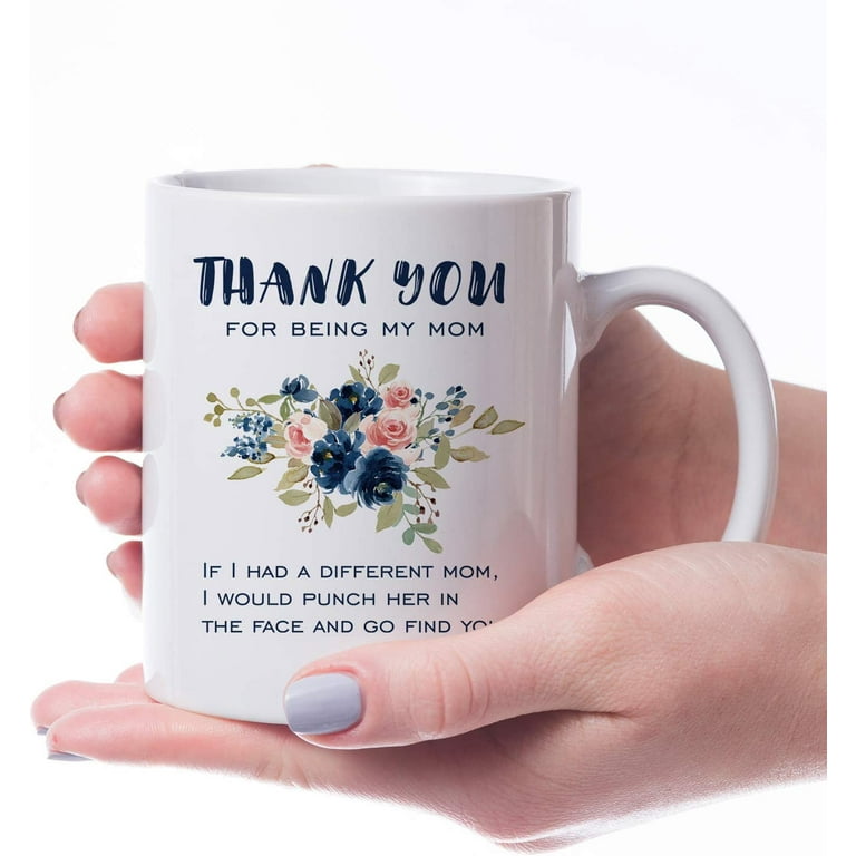 Dear Mom Thanks For Being My Mom If I Had A Different Mom Funny Coffee Mug  From Daughter Son Must Have Mothers Day Gifts Mugs Cheap Under 20 