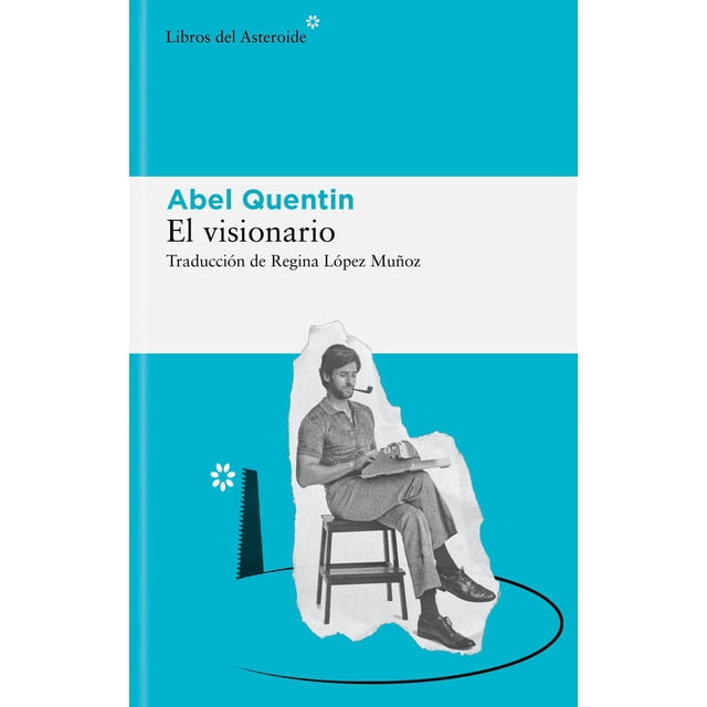 Libro El Visionario Tapa Blanda, Autor Abel Quentin, Editorial Libros Del Asteroide