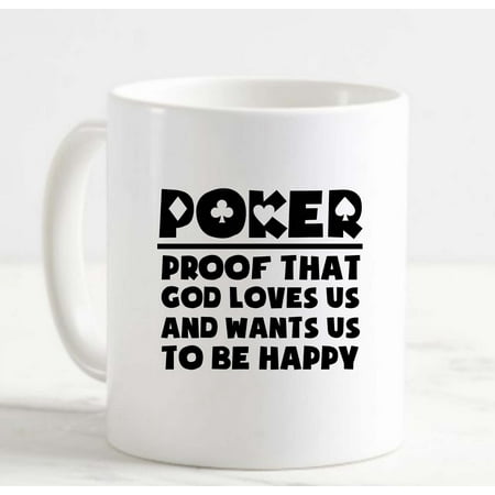 

Coffee Mug Poker Proof God Loves Us Wants To Be Happy Game Gaming White Cup Funny Gifts for work office him her