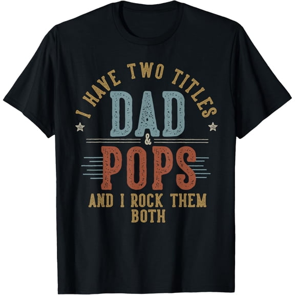 I Have Two Titles Dad and Pops I Rock Them Both - Pops Mens T-Shirt
