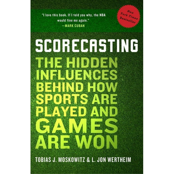 Scorecasting: The Hidden Influences Behind How Sports Are Played and Games Are Won, (Paperback)