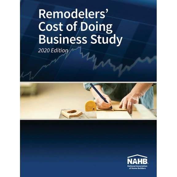 Remodelers' Cost of Doing Business Study, 2020 Edition (Paperback)