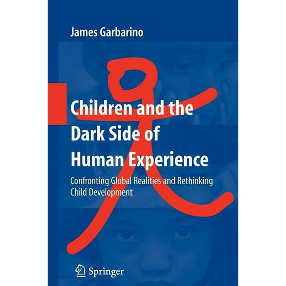 Children and the Dark Side of Human Experience: Confronting Global Realities and Rethinking Child Development, (Paperback)