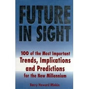 Future in Sight: 100 of The Most Important Trends, Implications and Predictions for the New Millennium [Paperback - Used]