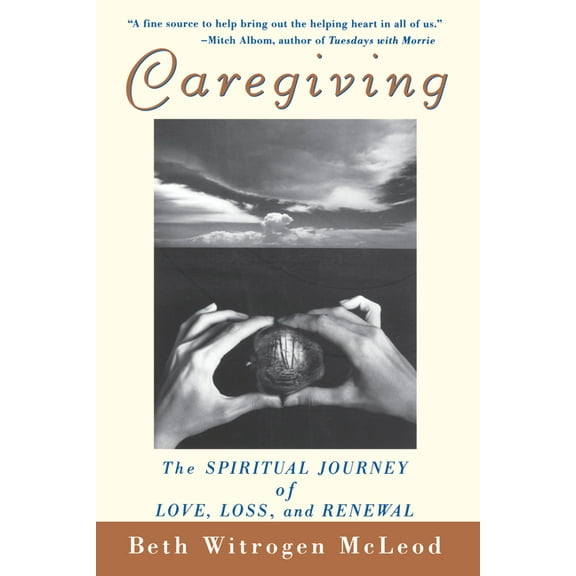 Caregiving: The Spiritual Journey of Love, Loss, and Renewal, (Paperback)