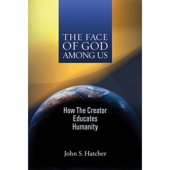 The Face of God Among Us : How the Creator Educates Humanity (Paperback)