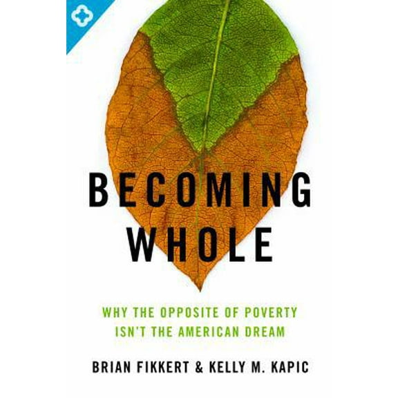Pre-Owned Becoming Whole: Why the Opposite of Poverty Isn't the American Dream (Paperback) 0802401589 9780802401588