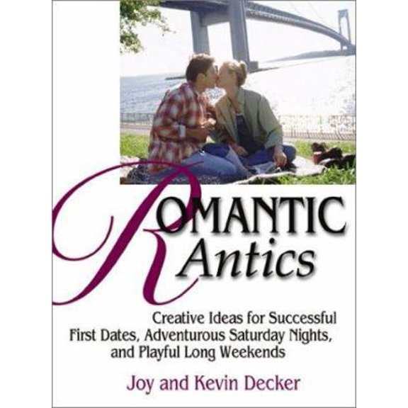 Pre-Owned Romantic Antics: Creative Ideas for Successful First Dates, Adventurous Saturday Nights, and Playful Long Weekends (Paperback) 1580626017 9781580626019