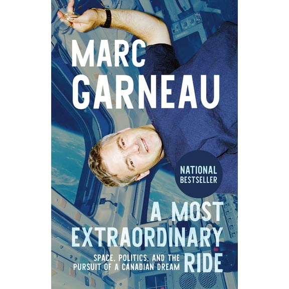 A Most Extraordinary Ride: Space, Politics, and the Pursuit of a Canadian Dream, (Paperback)