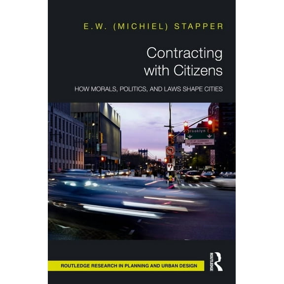 Routledge Research in Planning and Urban Contracting with Citizens: How Morals, Politics, and Laws Shape Cities, (Hardcover)