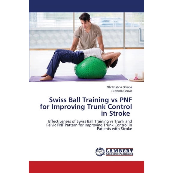 Swiss Ball Training vs PNF for Improving Trunk Control in Stroke (Paperback)