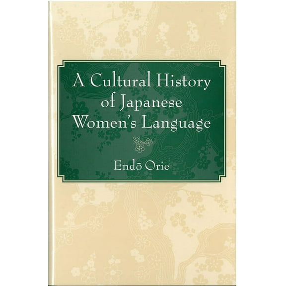 Michigan Monograph Series in Japanese Studies: A Cultural History of Japanese Women’s Language (Series #57) (Hardcover)