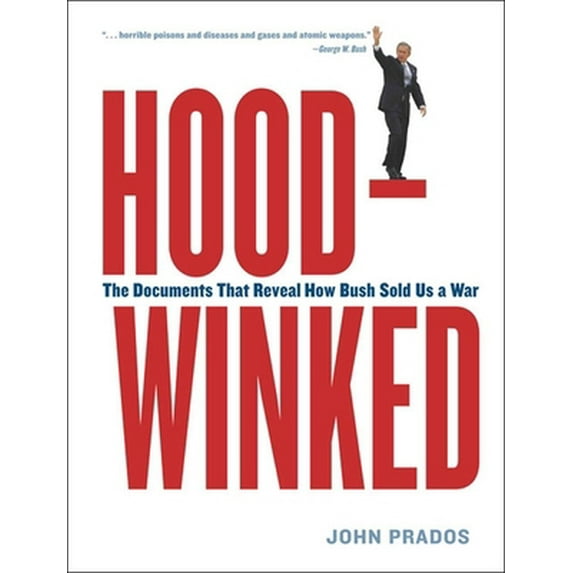 Pre-Owned Hoodwinked: The Documents That Reveal How Bush Sold Us a War (Paperback) 1565849027 9781565849020