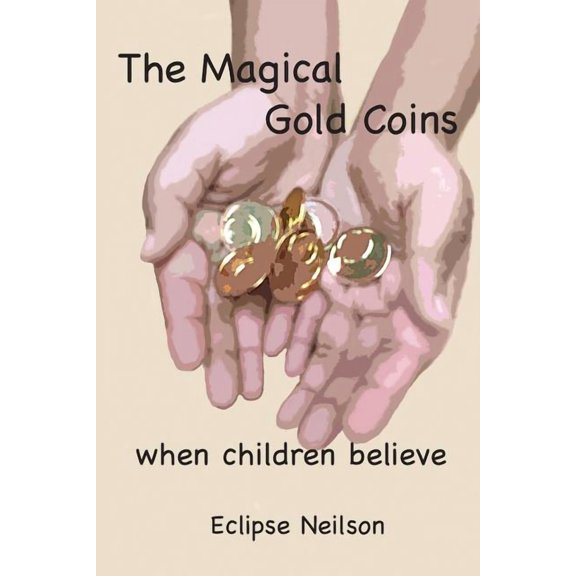 The Magical Gold Coins: When Children Believe Paperback Eclipse Neilson, Eclipse Neilson