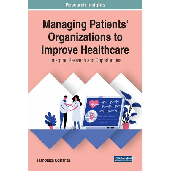 Managing Patients' Organizations to Improve Healthcare: Emerging Research and Opportunities, (Hardcover)