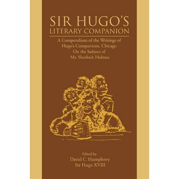 Sir Hugo's Literary Companion: A Compendium of the Writings of Hugo's Companions, Chicago On the Subject of Mr. Sherlock, (Paperback)