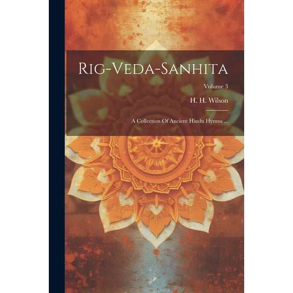 Rig-veda-sanhita : A Collection Of Ancient Hindu Hymns ...; Volume 3 (Paperback)