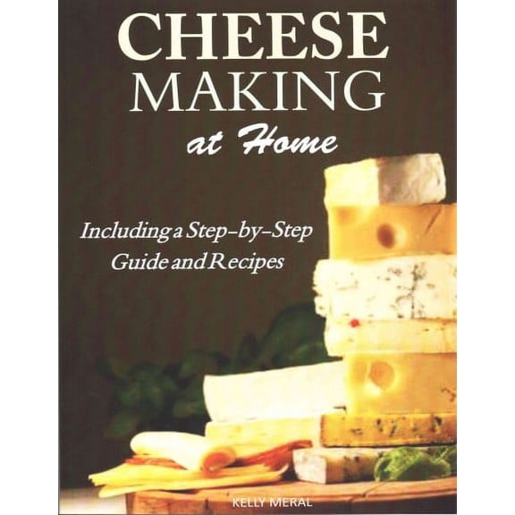 Cheesemaking at Home: Including a Step-by-Step Guide and Recipes (Paperback)